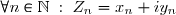 \forall n \in \mathbb{N} \; : \; Z_n= x_n+i y_n